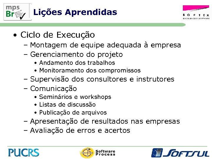 Lições Aprendidas • Ciclo de Execução – Montagem de equipe adequada à empresa –