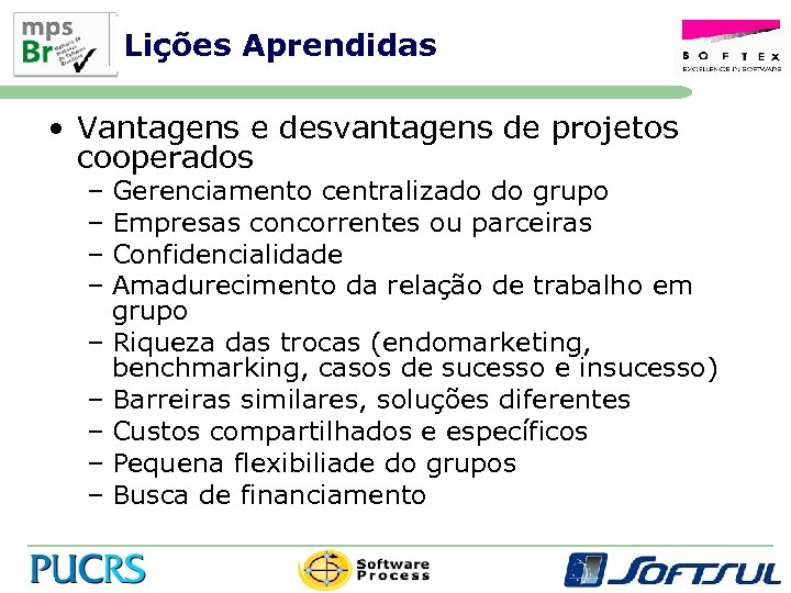 Lições Aprendidas • Vantagens e desvantagens de projetos cooperados – Gerenciamento centralizado do grupo
