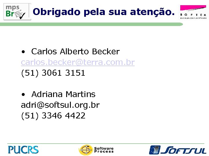Obrigado pela sua atenção. • Carlos Alberto Becker carlos. becker@terra. com. br (51) 3061