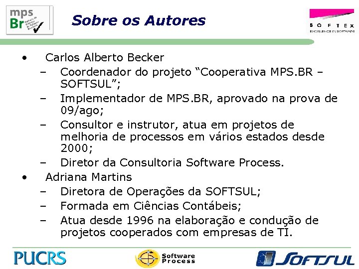 Sobre os Autores • • Carlos Alberto Becker – Coordenador do projeto “Cooperativa MPS.