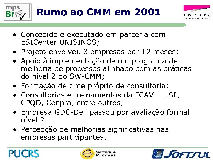 Rumo ao CMM em 2001 • Concebido e executado em parceria com ESICenter UNISINOS;