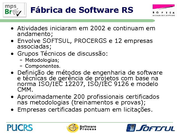 Fábrica de Software RS • Atividades iniciaram em 2002 e continuam em andamento; •