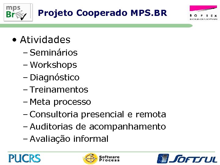 Projeto Cooperado MPS. BR • Atividades – Seminários – Workshops – Diagnóstico – Treinamentos