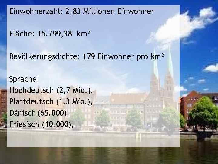 Einwohnerzahl: 2, 83 Millionen Einwohner Fläche: 15. 799, 38 km² Bevölkerungsdichte: 179 Einwohner pro
