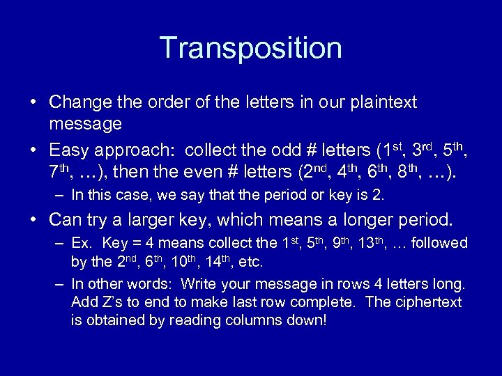 Transposition • Change the order of the letters in our plaintext message • Easy