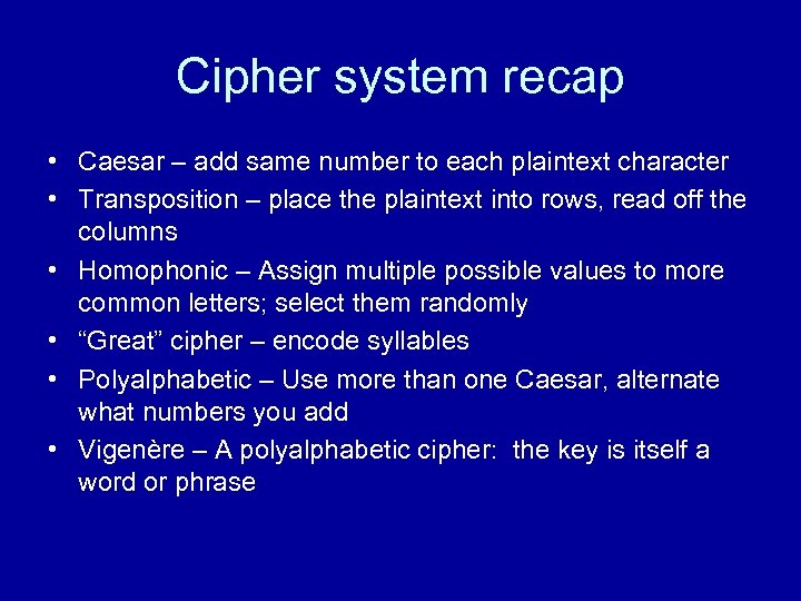 Cipher system recap • Caesar – add same number to each plaintext character •