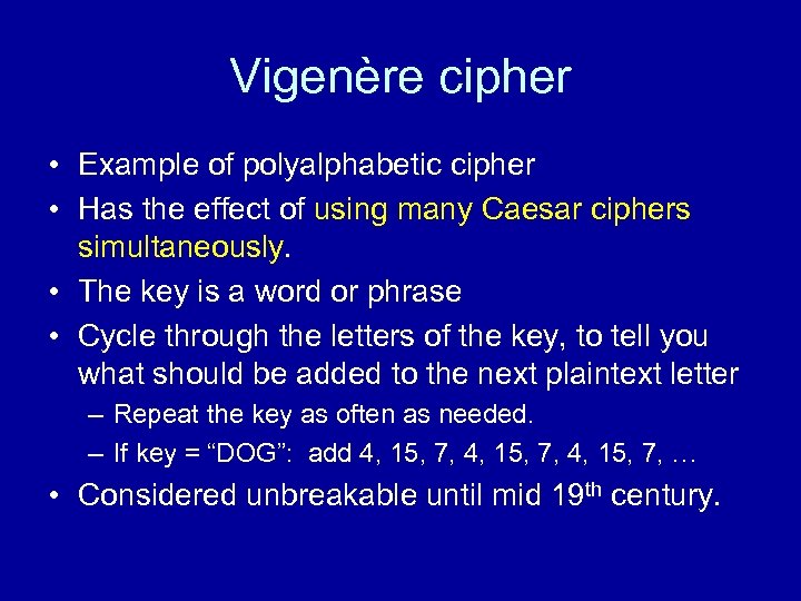 Vigenère cipher • Example of polyalphabetic cipher • Has the effect of using many