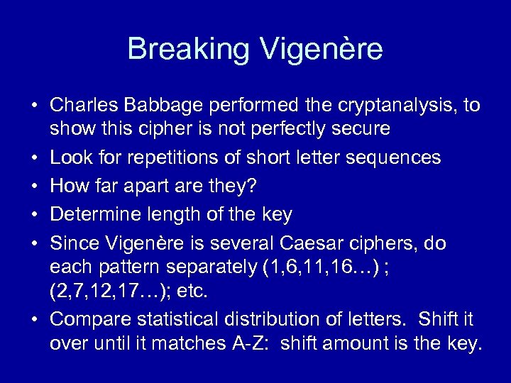 Breaking Vigenère • Charles Babbage performed the cryptanalysis, to show this cipher is not