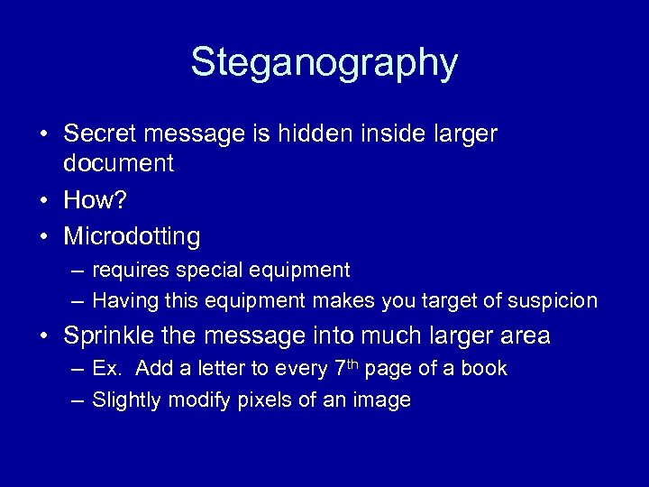 Steganography • Secret message is hidden inside larger document • How? • Microdotting –