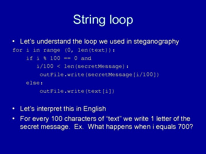 String loop • Let’s understand the loop we used in steganography for i in