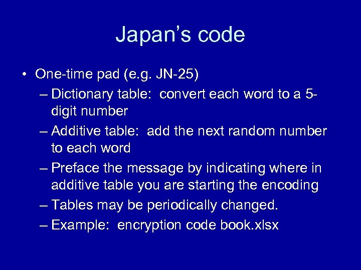 Japan’s code • One-time pad (e. g. JN-25) – Dictionary table: convert each word