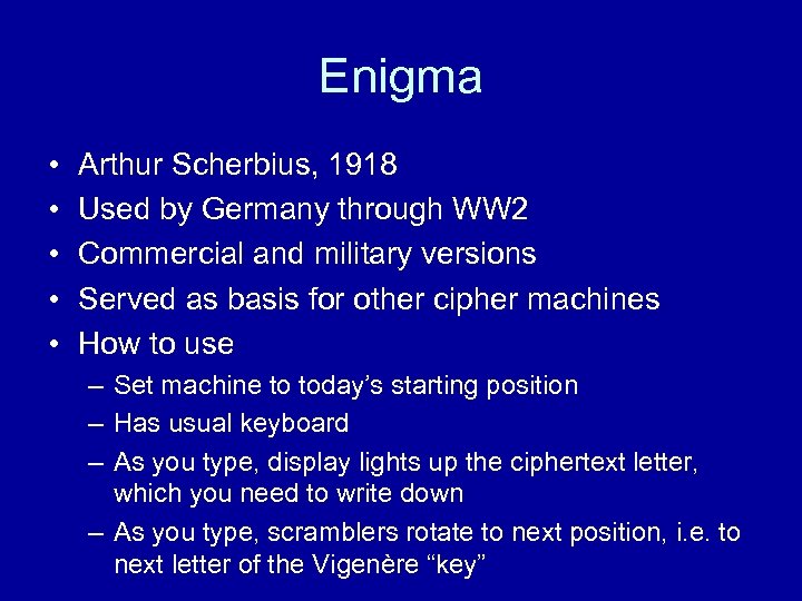 Enigma • • • Arthur Scherbius, 1918 Used by Germany through WW 2 Commercial