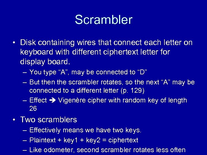 Scrambler • Disk containing wires that connect each letter on keyboard with different ciphertext