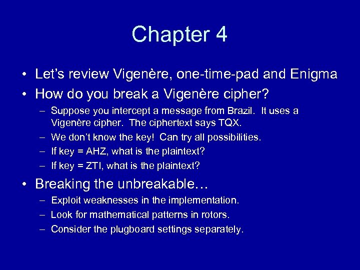 Chapter 4 • Let’s review Vigenère, one-time-pad and Enigma • How do you break