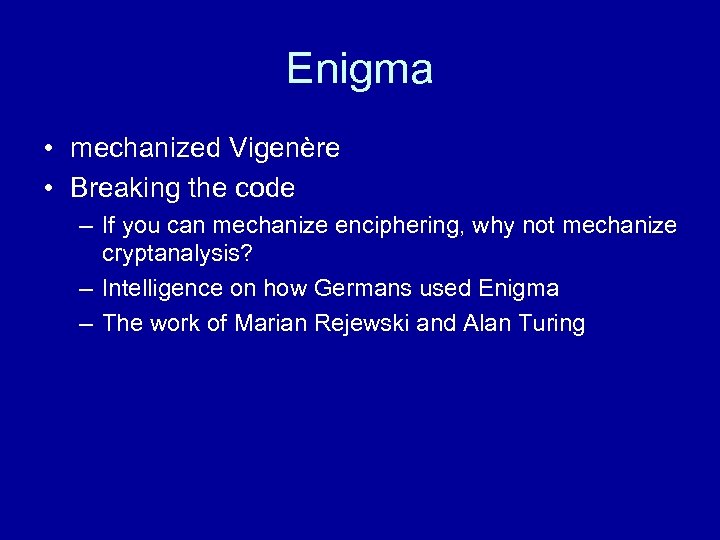 Enigma • mechanized Vigenère • Breaking the code – If you can mechanize enciphering,