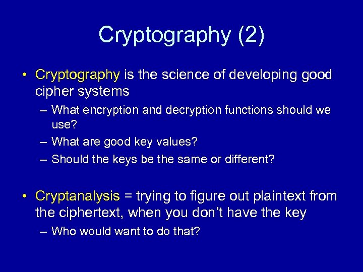 Cryptography (2) • Cryptography is the science of developing good cipher systems – What