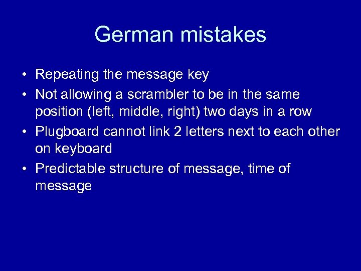 German mistakes • Repeating the message key • Not allowing a scrambler to be