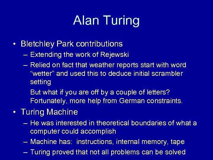 Alan Turing • Bletchley Park contributions – Extending the work of Rejewski – Relied
