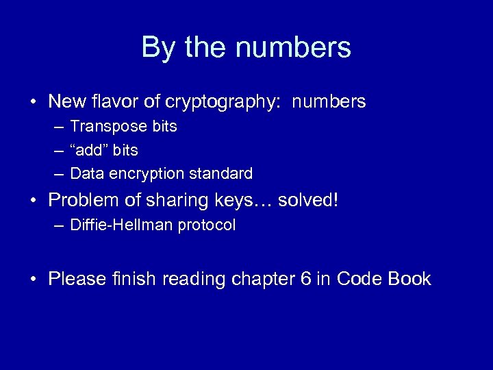 By the numbers • New flavor of cryptography: numbers – Transpose bits – “add”