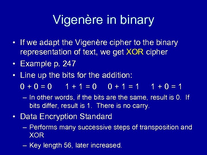 Vigenère in binary • If we adapt the Vigenère cipher to the binary representation