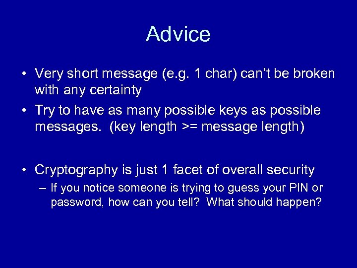 Advice • Very short message (e. g. 1 char) can’t be broken with any