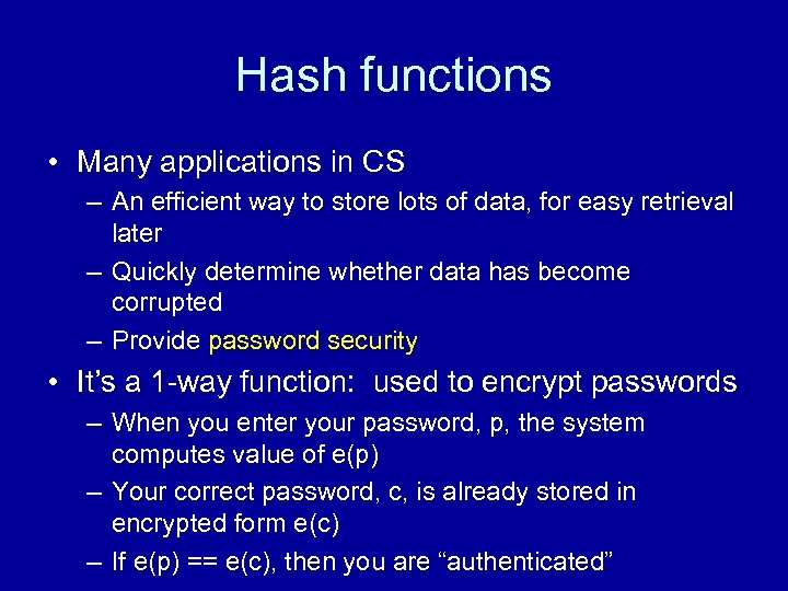 Hash functions • Many applications in CS – An efficient way to store lots