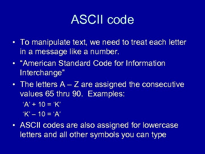 ASCII code • To manipulate text, we need to treat each letter in a