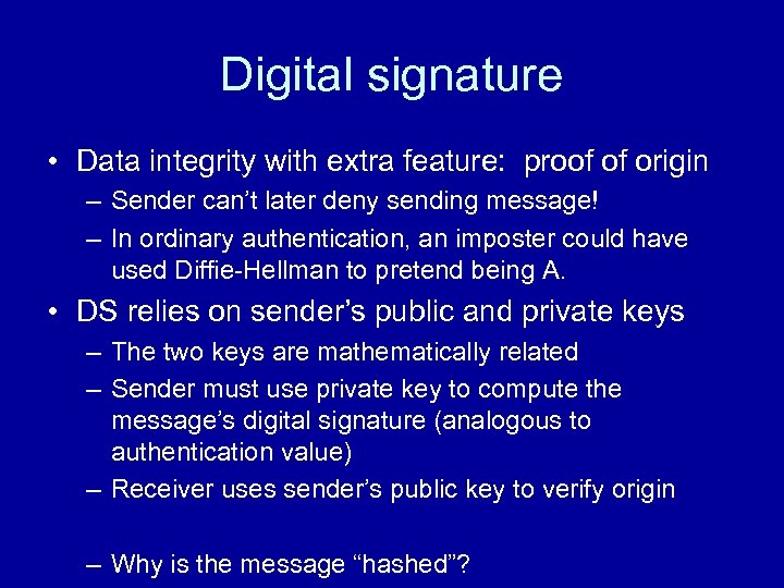 Digital signature • Data integrity with extra feature: proof of origin – Sender can’t