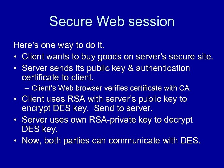 Secure Web session Here’s one way to do it. • Client wants to buy