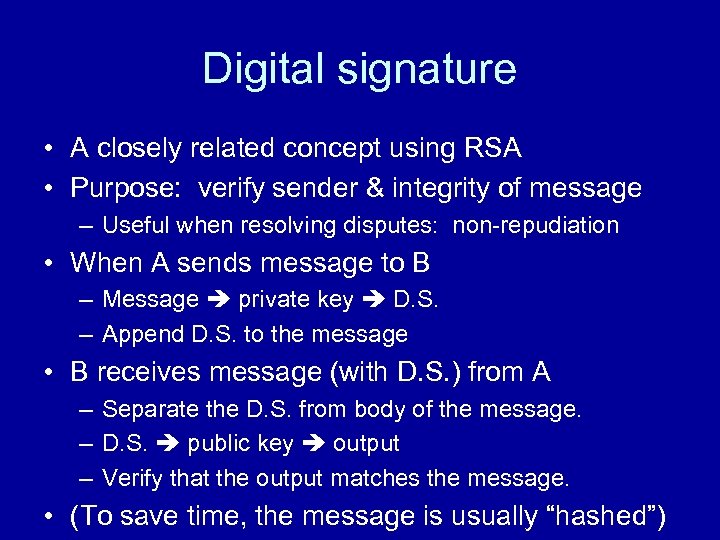 Digital signature • A closely related concept using RSA • Purpose: verify sender &