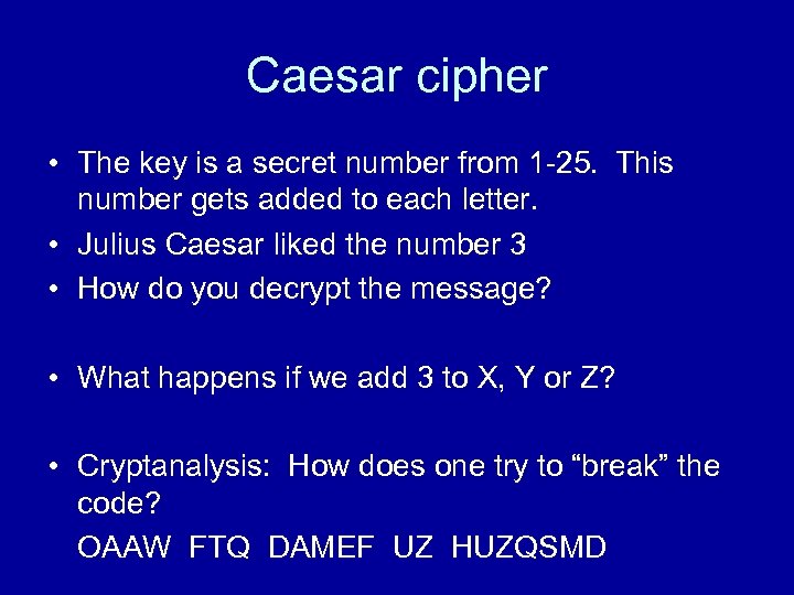 Caesar cipher • The key is a secret number from 1 -25. This number