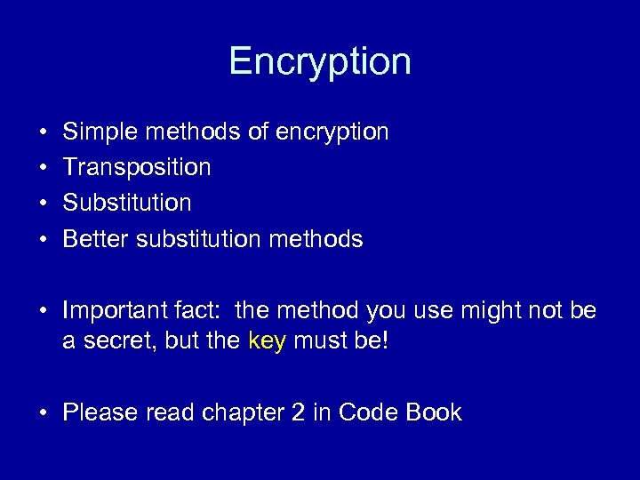 Encryption • • Simple methods of encryption Transposition Substitution Better substitution methods • Important