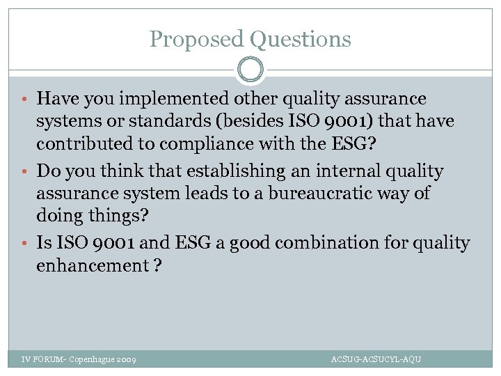 Proposed Questions • Have you implemented other quality assurance systems or standards (besides ISO