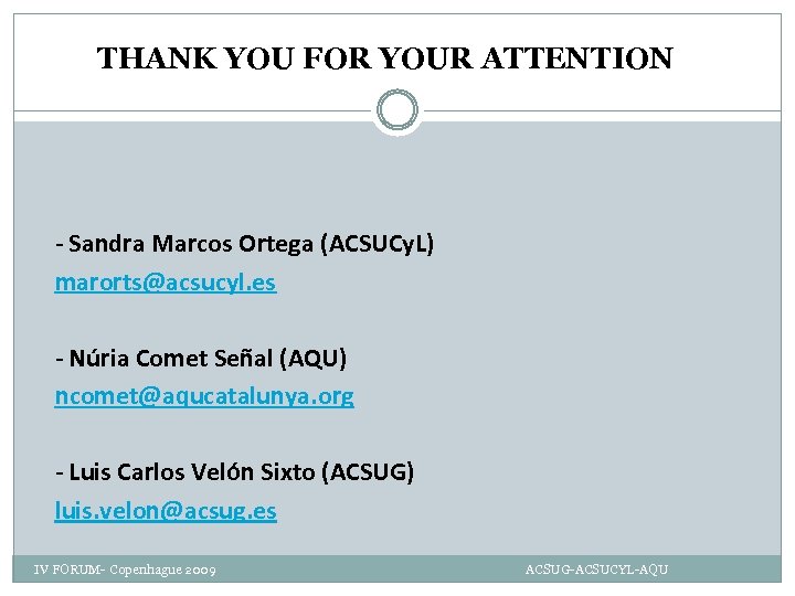 THANK YOU FOR YOUR ATTENTION - Sandra Marcos Ortega (ACSUCy. L) marorts@acsucyl. es -