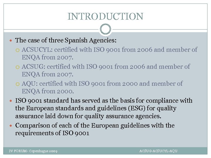 INTRODUCTION The case of three Spanish Agencies: ACSUCYL: certified with ISO 9001 from 2006