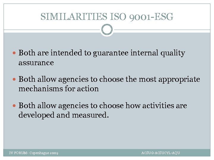 SIMILARITIES ISO 9001 -ESG Both are intended to guarantee internal quality assurance Both allow