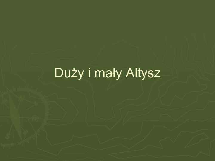 Duży i mały Altysz 