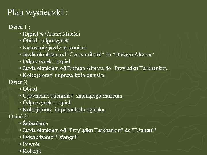 Plan wycieczki : Dzień 1 : • Kąpiel w Czarze Miłości • Obiad i