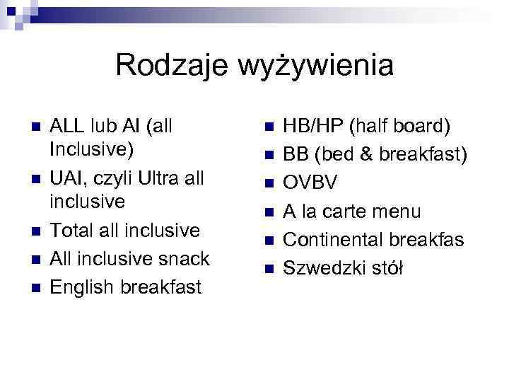 Rodzaje wyżywienia n n n ALL lub AI (all Inclusive) UAI, czyli Ultra all