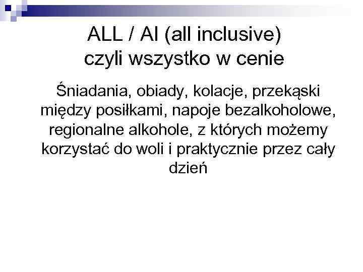  ALL / AI (all inclusive) czyli wszystko w cenie Śniadania, obiady, kolacje, przekąski