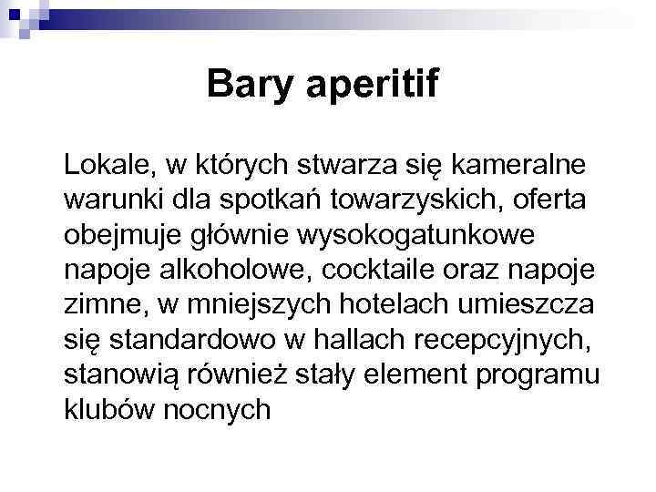 Bary aperitif Lokale, w których stwarza się kameralne warunki dla spotkań towarzyskich, oferta obejmuje