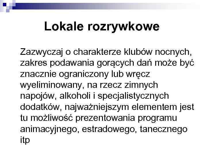 Lokale rozrywkowe Zazwyczaj o charakterze klubów nocnych, zakres podawania gorących dań może być znacznie