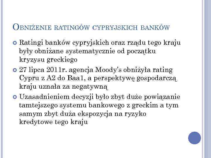 OBNIŻENIE RATINGÓW CYPRYJSKICH BANKÓW Ratingi banków cypryjskich oraz rządu tego kraju były obniżane systematycznie