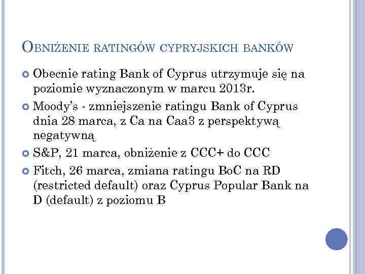 OBNIŻENIE RATINGÓW CYPRYJSKICH BANKÓW Obecnie rating Bank of Cyprus utrzymuje się na poziomie wyznaczonym