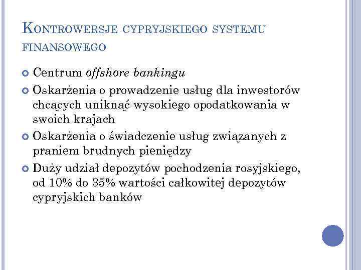 KONTROWERSJE CYPRYJSKIEGO SYSTEMU FINANSOWEGO Centrum offshore bankingu Oskarżenia o prowadzenie usług dla inwestorów chcących