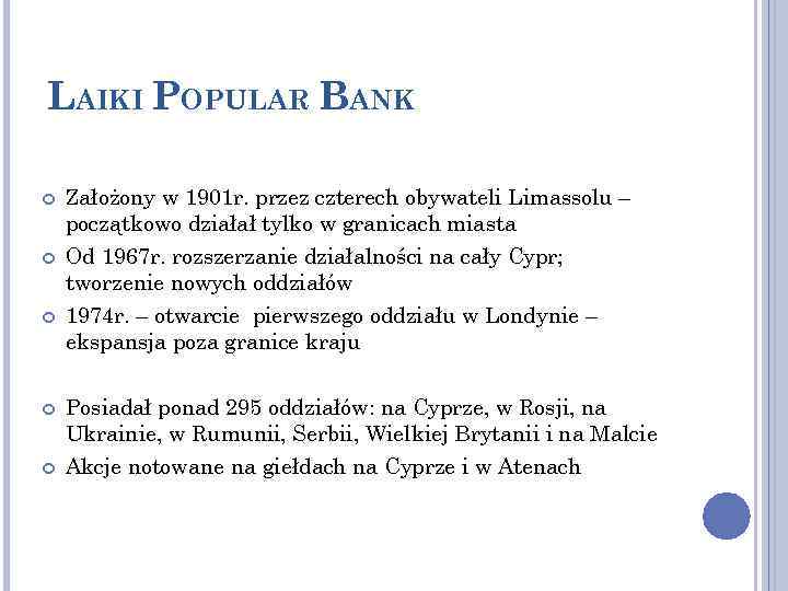 LAIKI POPULAR BANK Założony w 1901 r. przez czterech obywateli Limassolu – początkowo działał