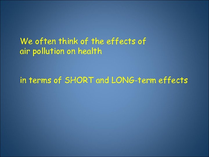 We often think of the effects of air pollution on health in terms of