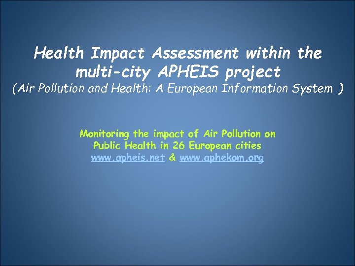 Health Impact Assessment within the multi-city APHEIS project (Air Pollution and Health: A European