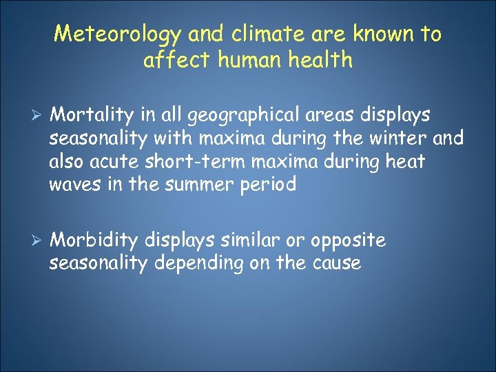 Meteorology and climate are known to affect human health Ø Mortality in all geographical
