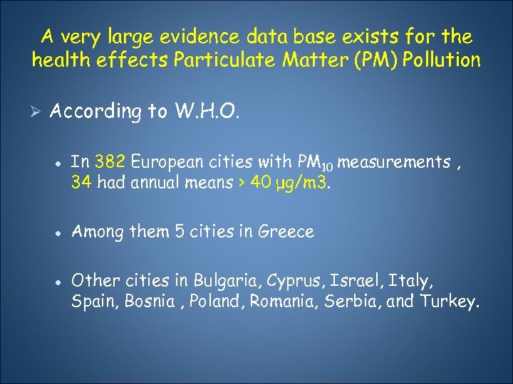 A very large evidence data base exists for the health effects Particulate Matter (PM)